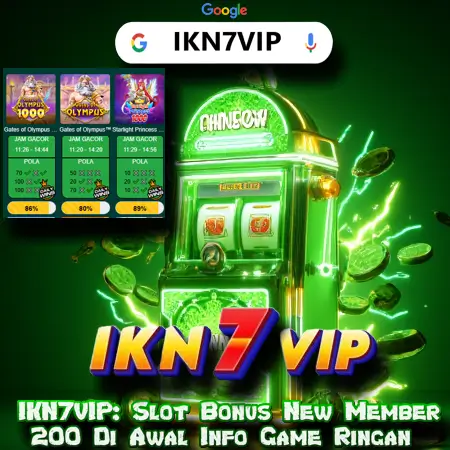 IKN7VIP: Slot Bonus New Member 200 Di Awal Info Game Ringan